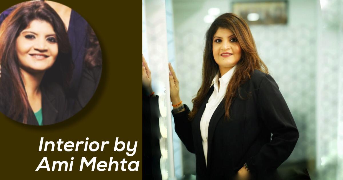 Leadership, Elegance & Success Defines Eminent Interior Designer: Ami Mehta
