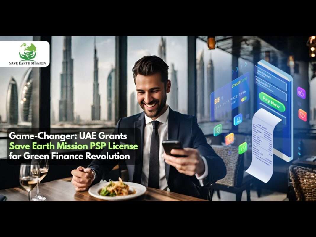 “Game-Changer: UAE Grants Save Earth Mission PSP License for Green Finance Revolution”