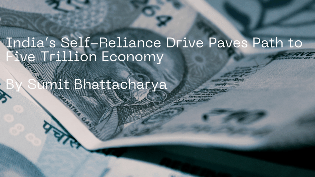 India’s Self-Reliance Drive Paves Path to Five Trillion Economy by Sumit Bhattacharya