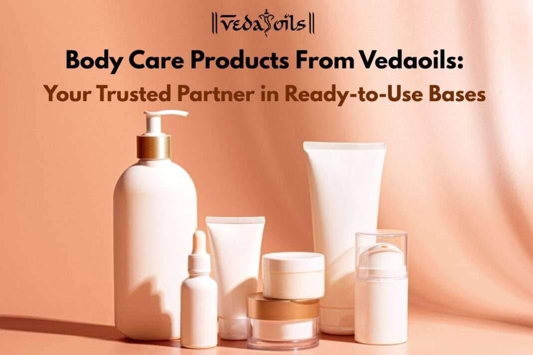 Body Care Products From Vedaoils: Your Trusted Partner in Ready-to-Use Bases