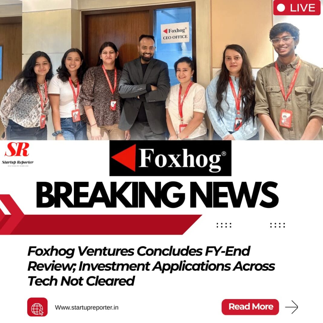 Foxhog Ventures Declines 8.41 million USD Funding Applications Across Multiple Tech Sectors as FY Concludes